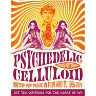 Psychedelic Celluloid British Pop Music in Film and TV 1965-1974 by Matthews, Simon, 9781843444572