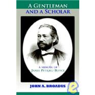 A Gentleman And A Scholar: Memoir Of James P. Boyce by Broadus, John A., 9781932474572