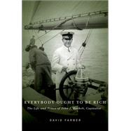 Everybody Ought to Be Rich The Life and Times of John J. Raskob, Capitalist by Farber, David, 9780199734573