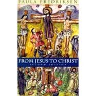 From Jesus to Christ; The Origins of the New Testament Images of Christ, Second Edition by Fredriksen, Paula, 9780300084573