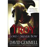 Troy: Lord of the Silver Bow A Novel by GEMMELL, DAVID, 9780345494573