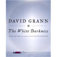 The White Darkness by GRANN, DAVID, 9780385544573