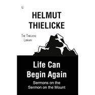 Life Can Begin Again by Thielicke, Helmut; Doberstein, John W., 9780718894573