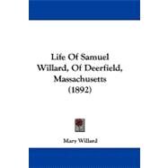 Life of Samuel Willard, of Deerfield, Massachusetts by Willard, Mary, 9781104274573