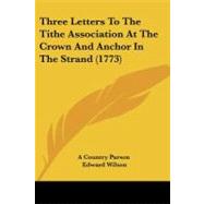 Three Letters to the Tithe Association at the Crown and Anchor in the Strand by Country Parson; Wilson, Edward, 9781104414573