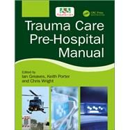 Trauma Care Pre-hospital Manual by Greaves, Ian; Porter, Keith; Wright, Chris, 9781138624573