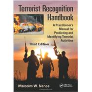 Terrorist Recognition Handbook: A Practitioner's Manual for Predicting and Identifying Terrorist Activities, Third Edition by Nance; Malcolm W., 9781466554573