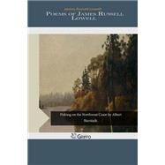 Poems of James Russell Lowell by Russell Lowell, James, 9781506144573