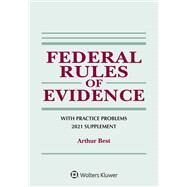 Federal Rules of Evidence with Practice Problems 2021 Supplement by Best, Arthur, 9781543844573