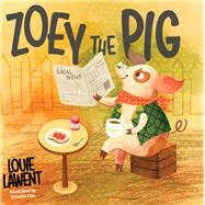 Zoey the Pig by Lawent, Louie; Cho, Phoebe, 9781592114573