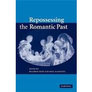 Repossessing the Romantic Past by Edited by Heather Glen , Paul Hamilton, 9780521154574