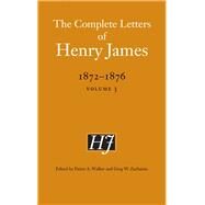 The Complete Letters of Henry James, 1872-1876 by James, Henry; Walker, Pierre A.; Zacharias, Greg W., 9780803234574