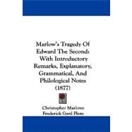 Marlow's Tragedy of Edward The : With Introductory Remarks, Explanatory, Grammatical, and Philological Notes (1877) by Marlowe, Christopher; Fleay, Frederick Gard (CON), 9781104334574
