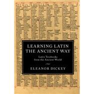 Learning Latin the Ancient Way by Dickey, Eleanor, 9781107474574