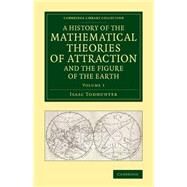 A History of the Mathematical Theories of Attraction and the Figure of the Earth by Todhunter, Isaac, 9781108084574