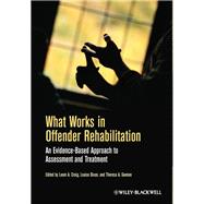 What Works in Offender Rehabilitation An Evidence-Based Approach to Assessment and Treatment by Craig, Leam A.; Gannon, Theresa A.; Dixon, Louise, 9781119974574
