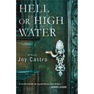 Hell or High Water A Novel by Castro, Joy, 9781250004574