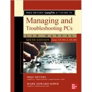 Mike Meyers' CompTIA A+ Guide to Managing and Troubleshooting PCs Lab Manual, Sixth Edition (Exams 220-1001 & 220-1002) by Meyers, Mike; Soper, Mark, 9781260454574