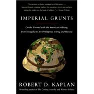 Imperial Grunts by KAPLAN, ROBERT D., 9781400034574