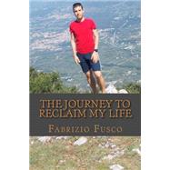 The Journey to Reclaim My Life by Fusco, Fabrizio, 9781507744574