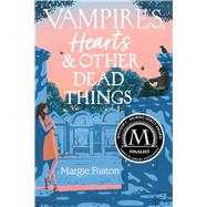 Vampires, Hearts & Other Dead Things by Fuston, Margie, 9781534474574
