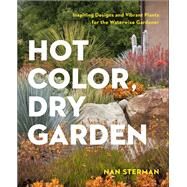 Hot Color, Dry Garden Inspiring Designs and Vibrant Plants for the Waterwise Gardener by Sterman, Nan, 9781604694574