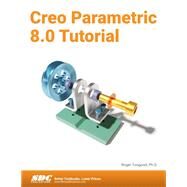 Creo Parametric 8.0 Tutorial by Roger Toogood, 9781630574574