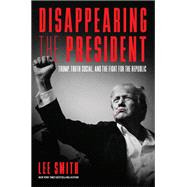 Disappearing the President by Lee Smith, 9781641774574
