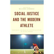 Social Justice and the Modern Athlete Exploring the Role of Athlete Activism in Social Change by Long Anderson, Mia; Abernathy, Andrew M.; Andon, Stephen P.; Bagley, Meredith M.; Bardocz-Bencsik, Mariann; Boatwright, Brandon; Burnette, Ann E.; Cavaiani, Anthony; Clemon, A. Michelle; Dczi, Tams; Fallon-Korb , Andrea; Feder, Lillian B.; Fielding-Lloy, 9781666904574