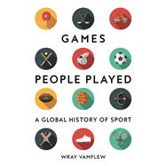 Games People Played: A Global History of Sports by Vamplew, 9781789144574