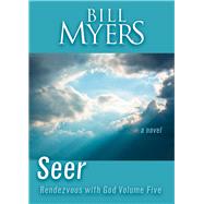 Seer: Rendezvous with God Volume Five A Novel by Myers, Bill, 9781956454574