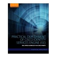 Practical Deployment of Cisco Identity Services Engine (ISE) by Richter, Andy; Wood, Jeremy, 9780128044575