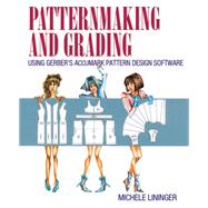Patternmaking and Grading Using Gerber's AccuMark Pattern Design Software by Michele Lininger, 9780133514575