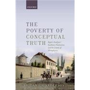 The Poverty of Conceptual Truth Kant's Analytic/Synthetic Distinction and the Limits of Metaphysics by Anderson, R. Lanier, 9780198724575
