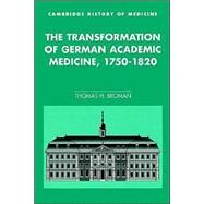 The Transformation of German Academic Medicine, 1750–1820 by Thomas H. Broman, 9780521524575