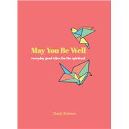 May You Be Well Everyday Good Vibes for the Spiritual by Rickman, Cheryl, 9780753734575