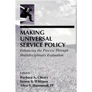 Making Universal Service Policy: Enhancing the Process Through Multidisciplinary Evaluation by Cherry; Barbara A., 9780805824575