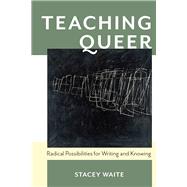 Teaching Queer by Waite, Stacey, 9780822964575