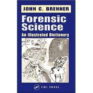 Forensic Science: An Illustrated Dictionary by Brenner; John C., 9780849314575