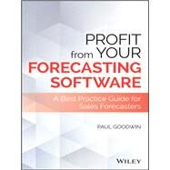 Profit From Your Forecasting Software A Best Practice Guide for Sales Forecasters by Goodwin, Paul, 9781119414575
