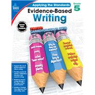 Evidence-based Writing, Grade 5 by Howard, Christy; Killian, Julie B., 9781483814575