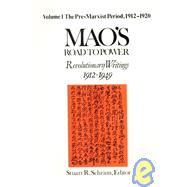 Mao's Road to Power: Revolutionary Writings, 1912-49: v. 1: Pre-Marxist Period, 1912-20: Revolutionary Writings, 1912-49 by Schram; Stuart R., 9781563244575
