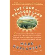 Food of a Younger Land : A Portrait of American Food - Before the National Highway System, Before Chain Restaurants, and Before Frozen Food, When the Nation's Food Was Seasonal, Regional, and Traditional - From the Los by Kurlansky, Mark (Author), 9781594484575