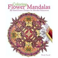 Coloring Flower Mandalas 30 Hand-drawn Designs for Mindful Relaxation by Piersall, Wendy, 9781612434575