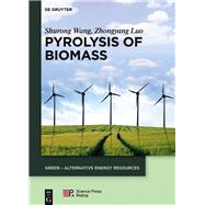 Pyrolysis of Biomass by Wang, Shurong; Luo, Zhongyang; China Science Publishing & Media Ltd., 9783110374575