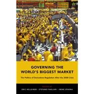 Governing the World's Biggest Market The Politics of Derivatives Regulation After the 2008 Crisis by Helleiner, Eric; Pagliari, Stefano; Spagna, Irene, 9780190864576