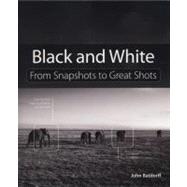 Black and White From Snapshots to Great Shots by Batdorff, John, 9780321774576