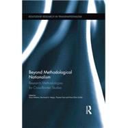 Beyond Methodological Nationalism: Research Methodologies for Cross-Border Studies by Amelina; Anna, 9780415754576