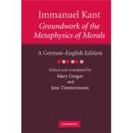 Immanuel Kant: Groundwork of the Metaphysics of Morals: A German–English edition by Immanuel Kant , Edited and translated by Mary Gregor , Jens Timmermann, 9780521514576