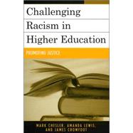 Challenging Racism in Higher Education Promoting Justice by Chesler, Mark; Lewis, Amanda E.; Crowfoot, James E., 9780742524576